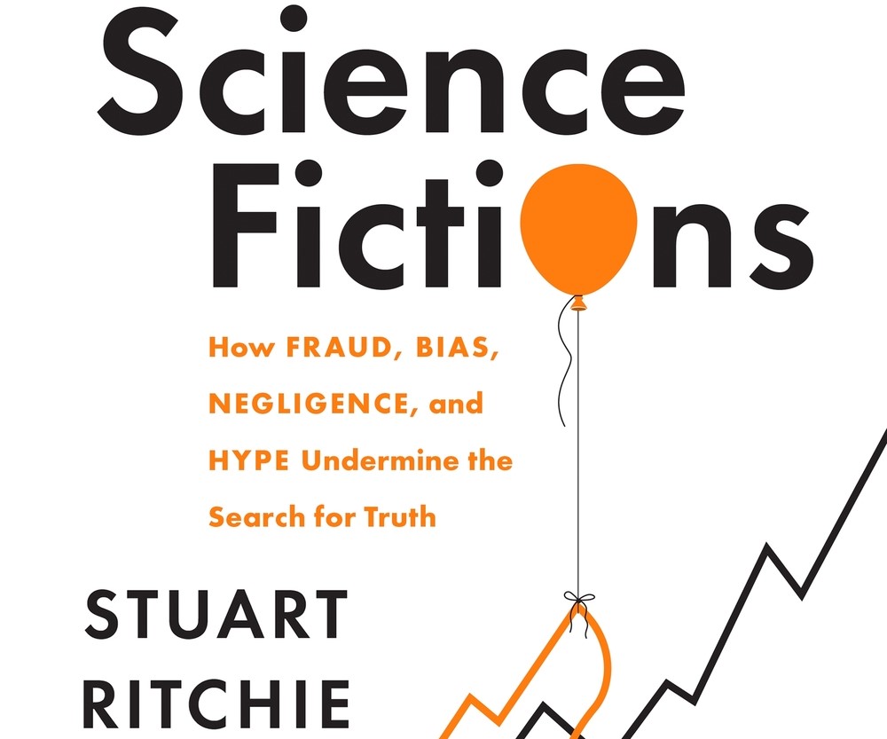 Science Fictions: How Fraud, Bias, Negligence and Hype Undermine the Search for Truth